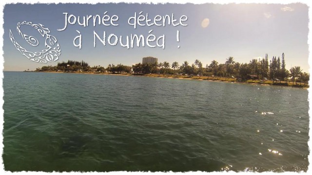 Vidéo - Journée détente à Nouméa !